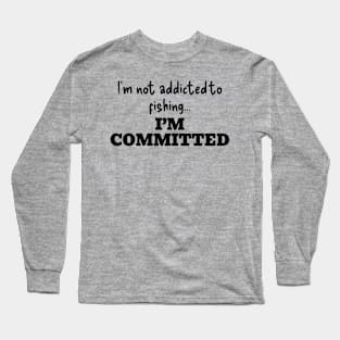 Committed to FIshing Long Sleeve T-Shirt